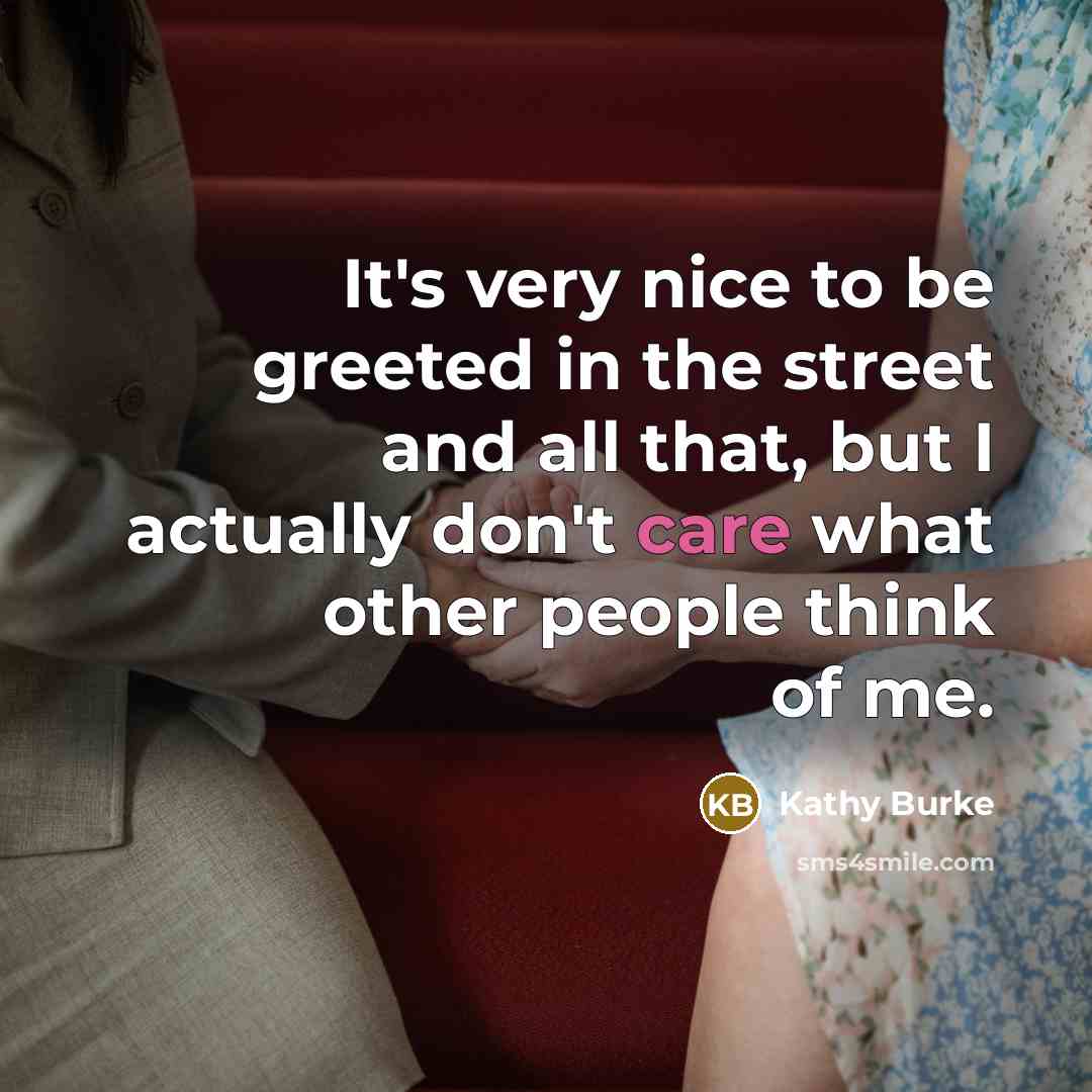 “It's very nice to be greeted in the street and…” quote by Kathy Burke