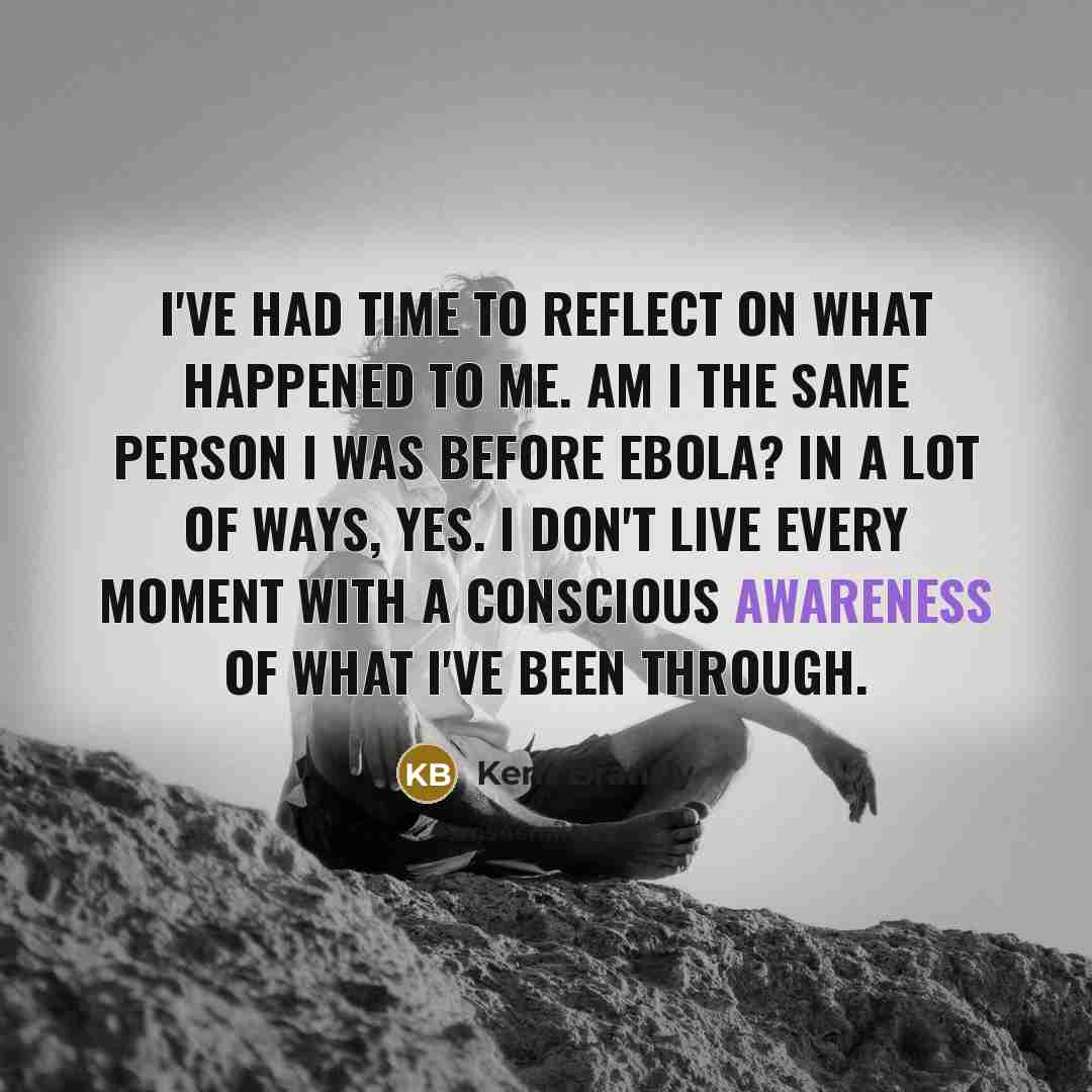 “I've had time to reflect on what happened to me.…” quote by Kent Brantly
