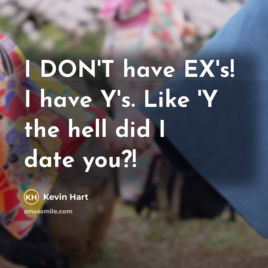 “I DON'T have EX's! I have Y's. Like 'Y the…” quote by Kevin Hart