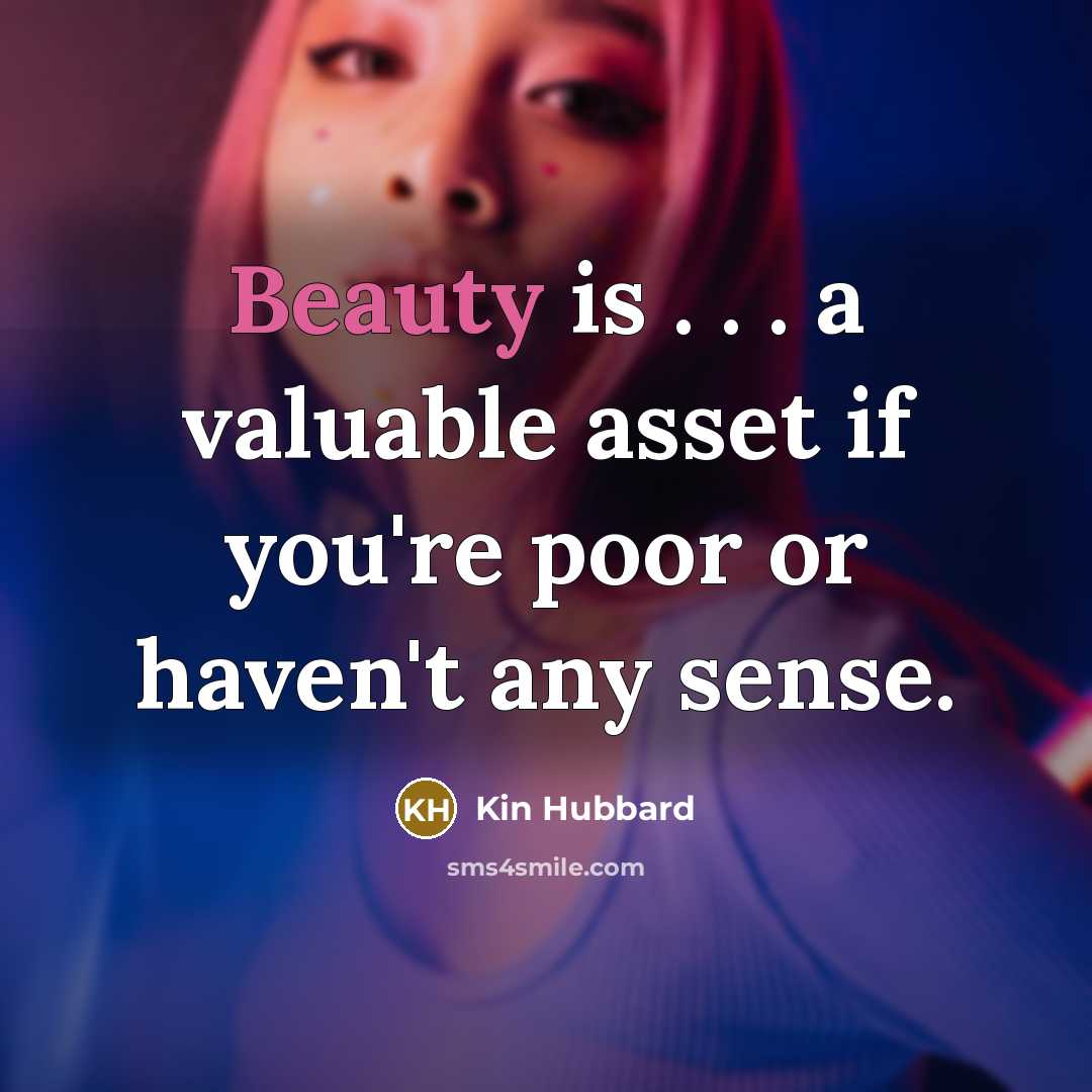 “Beauty is . . . a valuable asset if you're…” quote by Kin Hubbard
