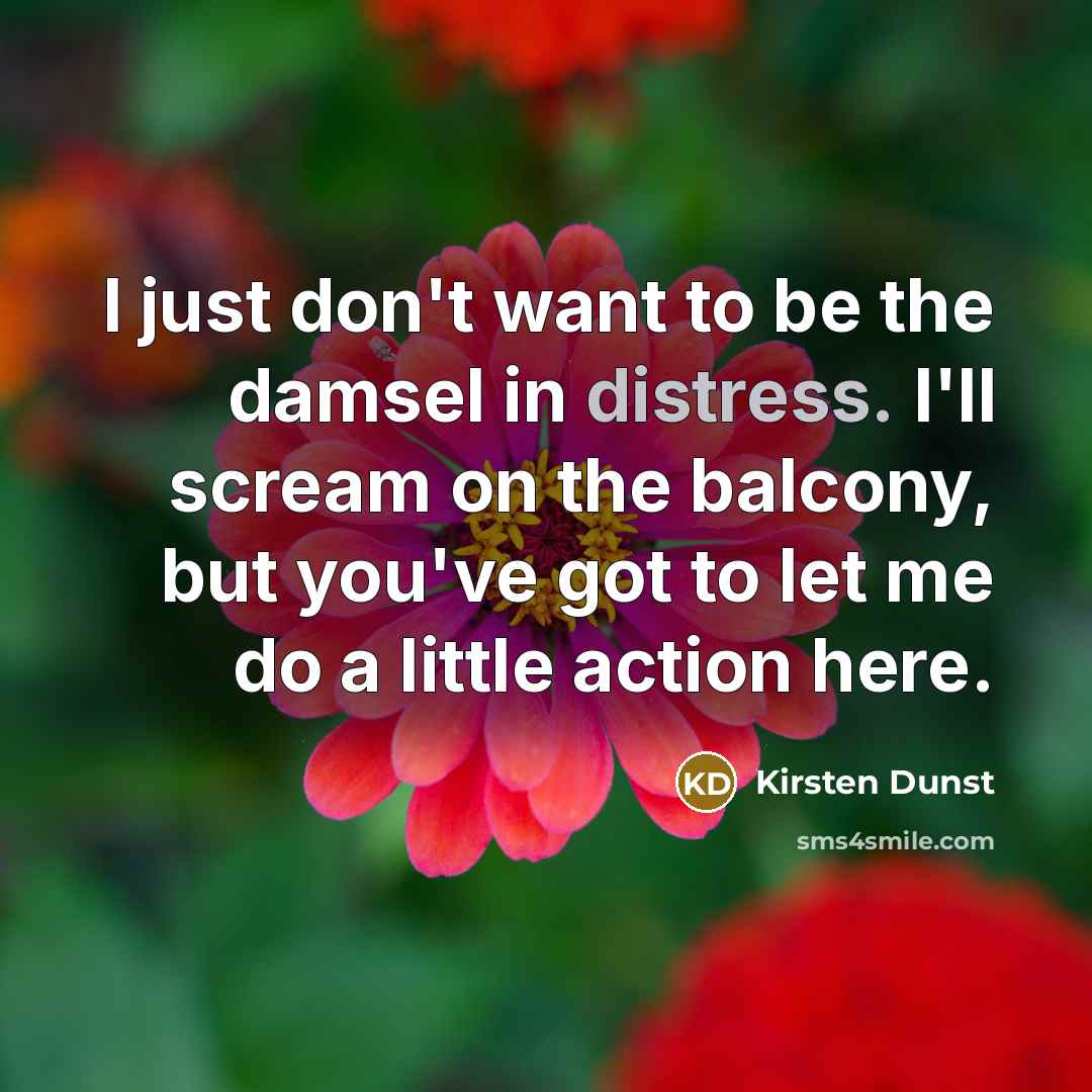 “I just don't want to be the damsel in distress.…” quote by Kirsten Dunst
