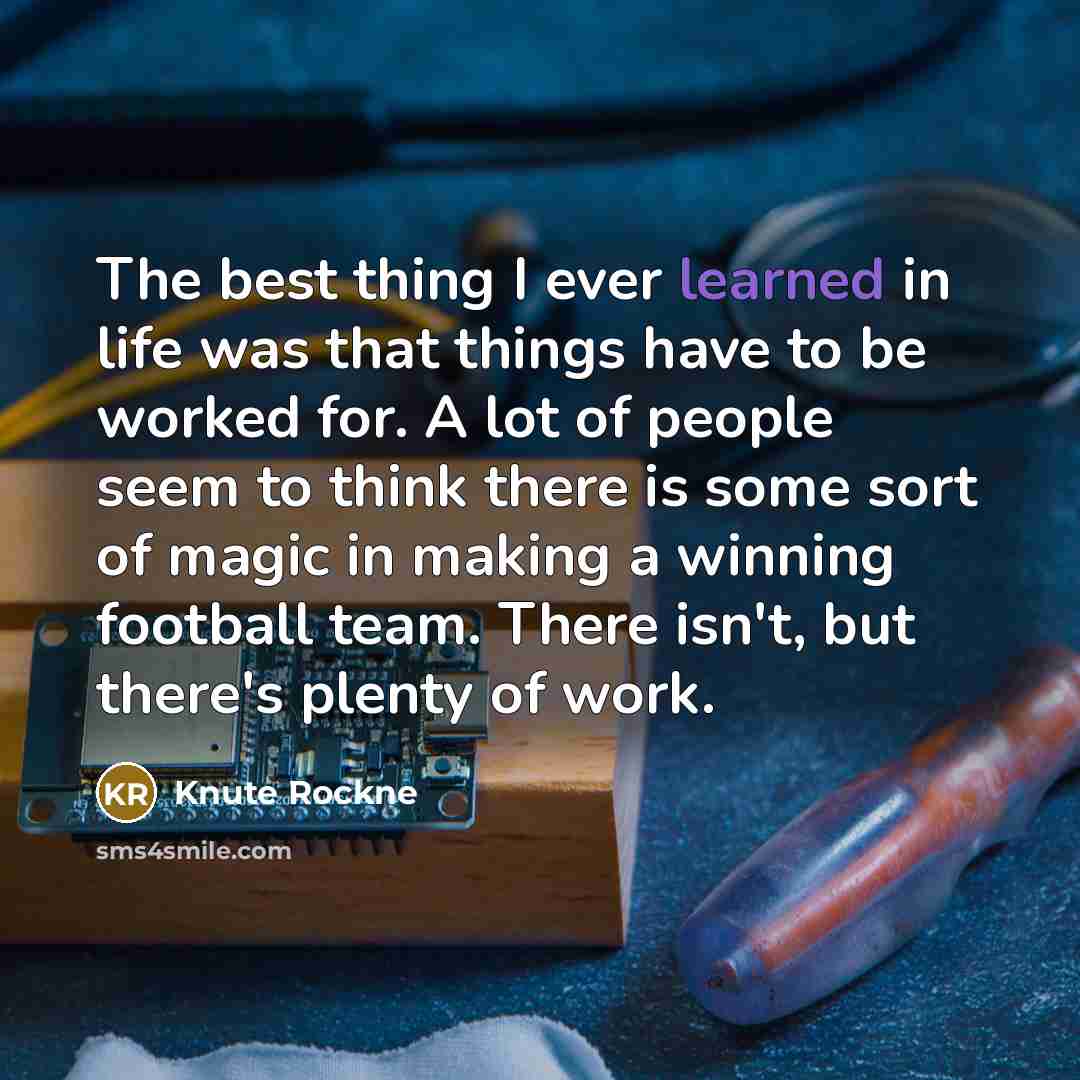 “The best thing I ever learned in life was that…” quote by Knute Rockne