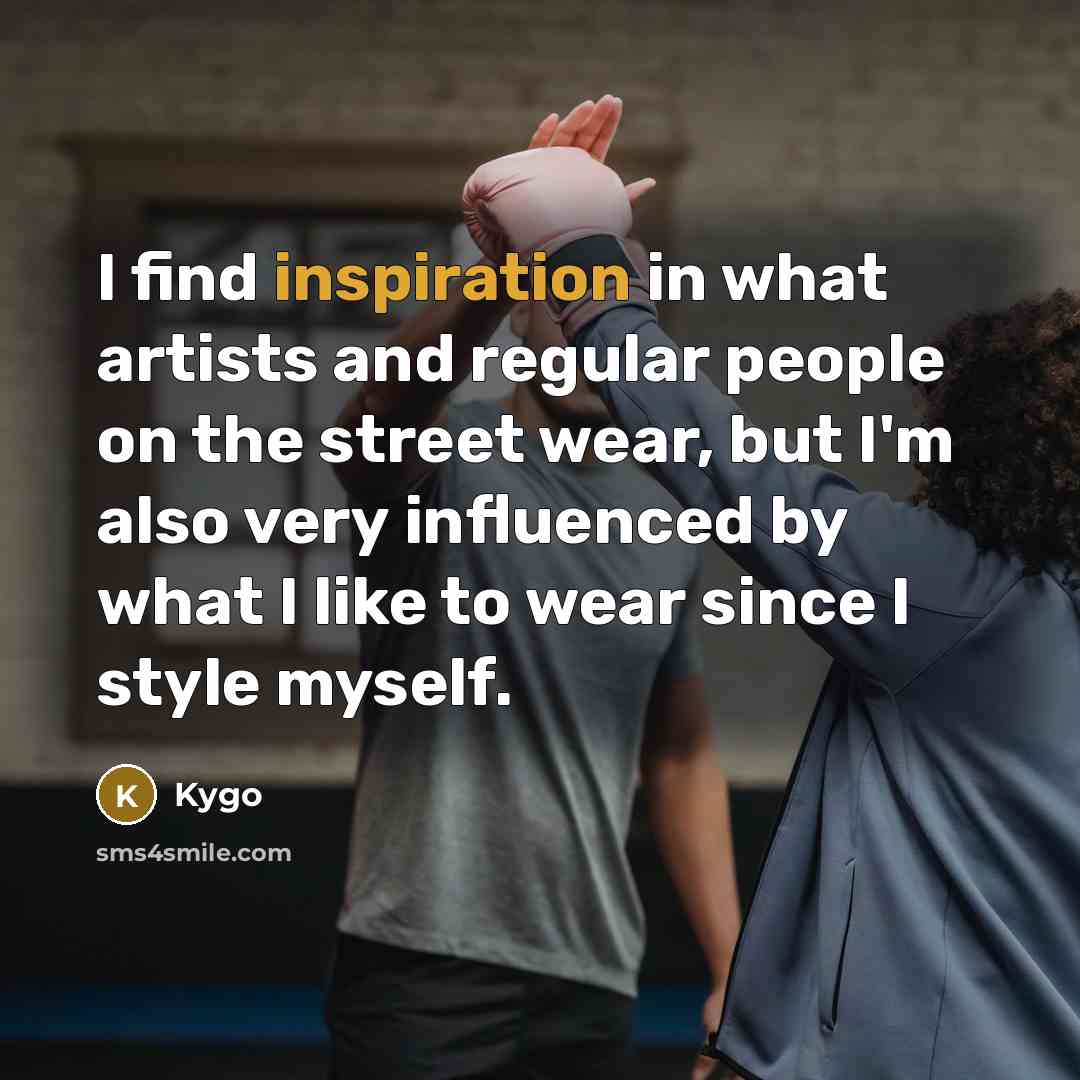 “I find inspiration in what artists and regular people on…” quote by Kygo