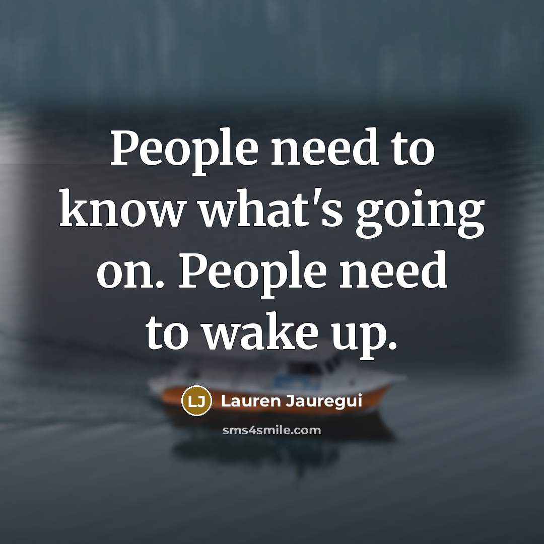 “People need to know what's going on. People need to…” quote by Lauren Jauregui
