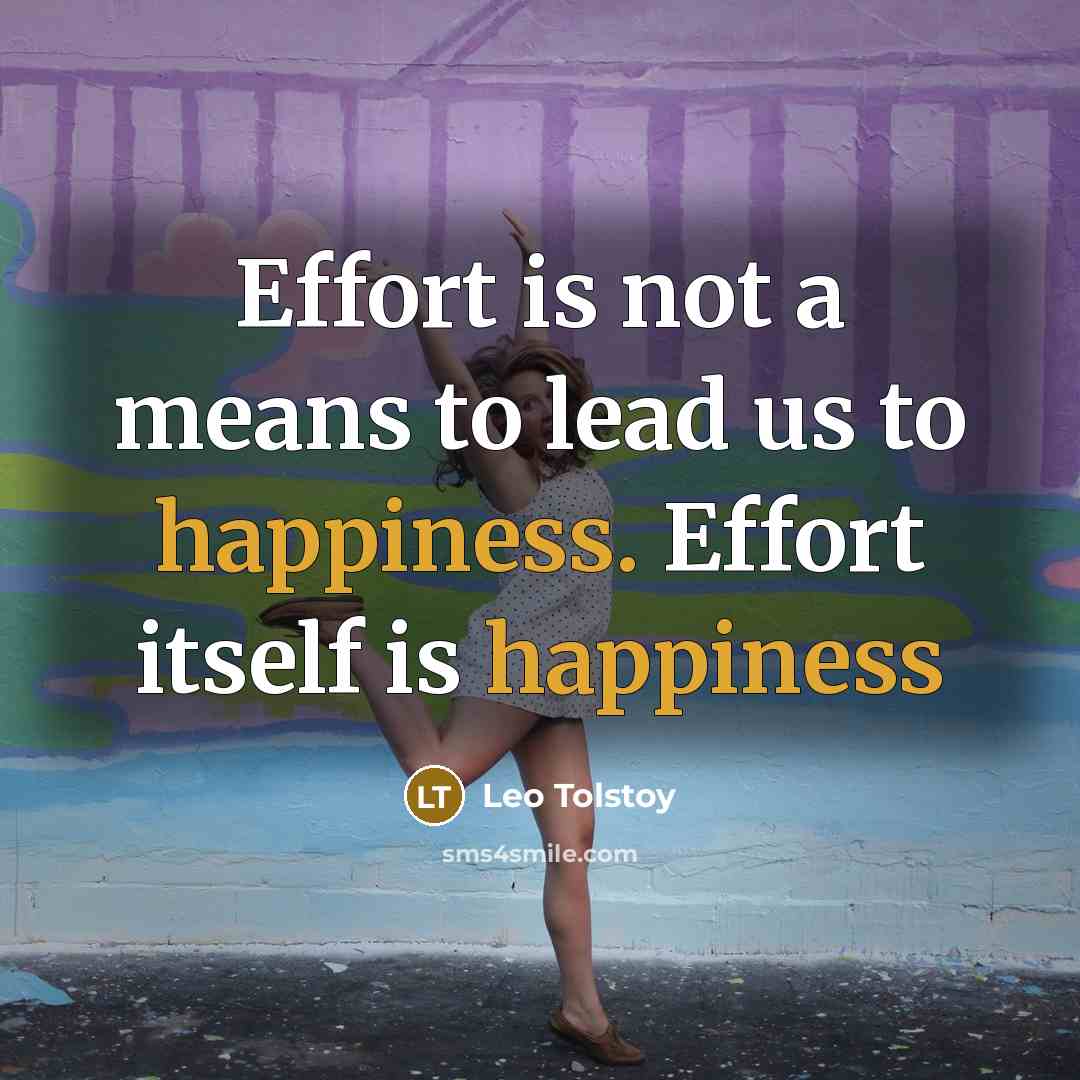 “Effort is not a means to lead us to happiness.…” quote by Leo Tolstoy