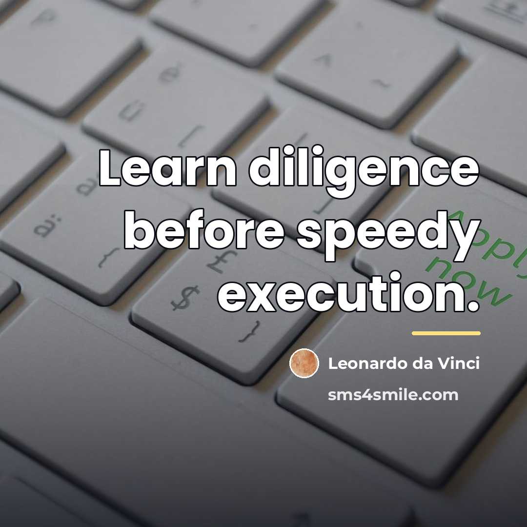 “Learn diligence before speedy execution.…” quote by Leonardo da Vinci
