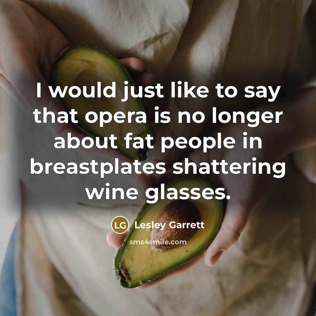 “I would just like to say that opera is no…” quote by Lesley Garrett