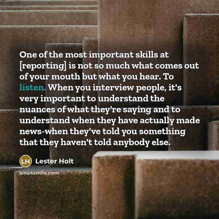 “One of the most important skills at [reporting] is not…” quote by Lester Holt