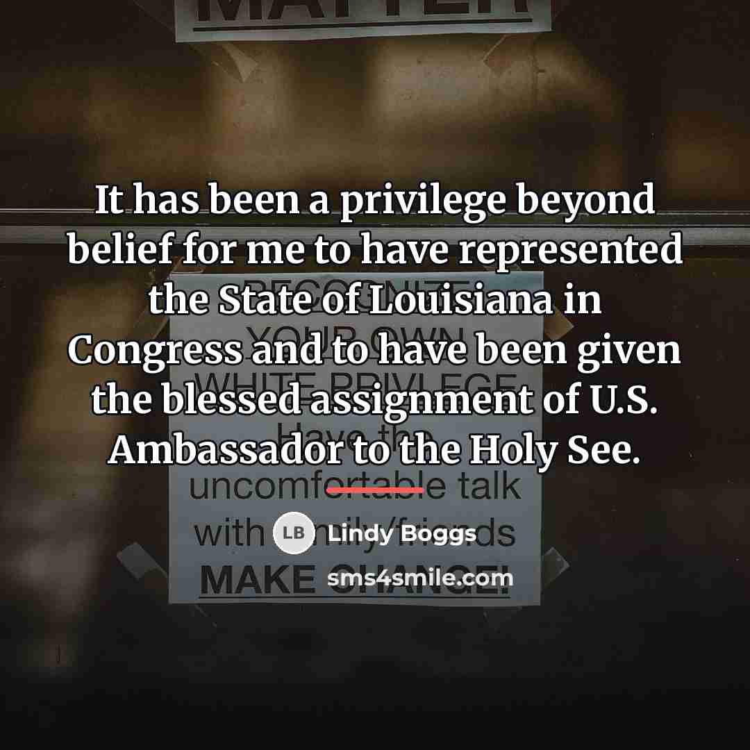 “It has been a privilege beyond belief for me to…” quote by Lindy Boggs
