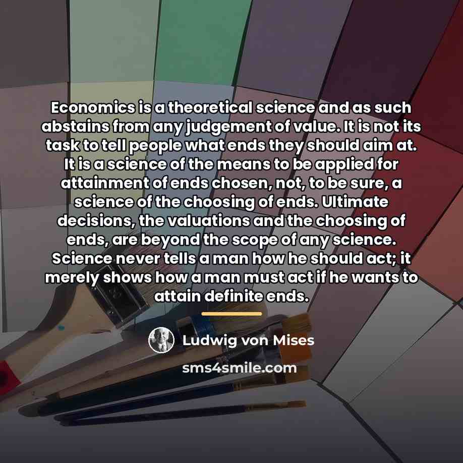 “Economics is a theoretical science and as such abstains from…” quote by Ludwig von Mises
