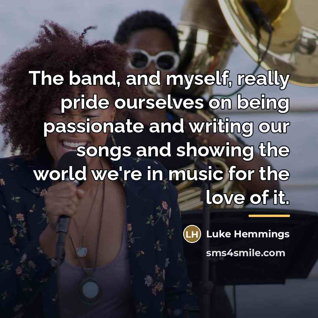“The band, and myself, really pride ourselves on being passionate…” quote by Luke Hemmings