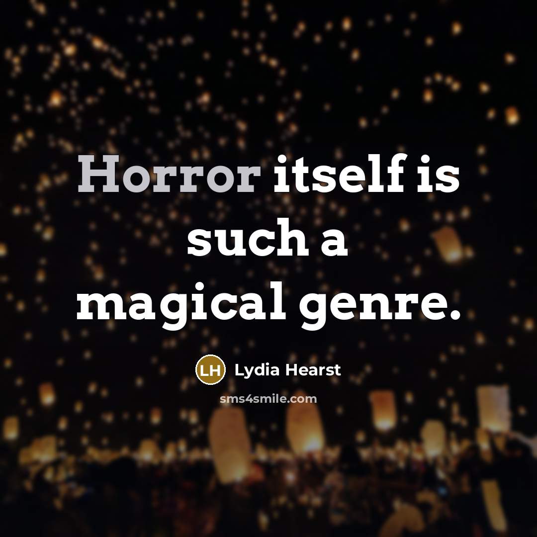 “Horror itself is such a magical genre.…” quote by Lydia Hearst