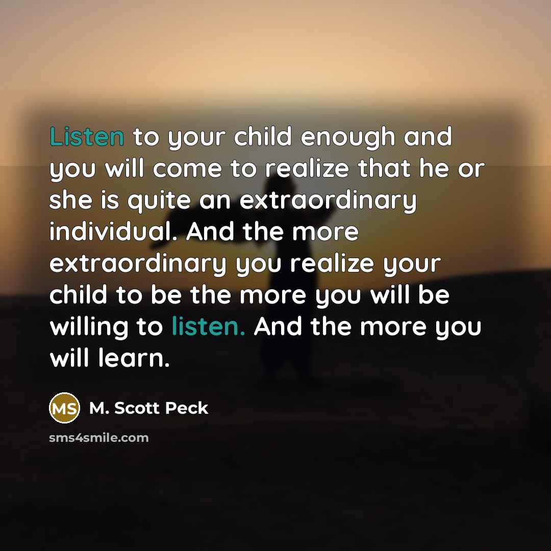 “Listen to your child enough and you will come to…” quote by M. Scott Peck