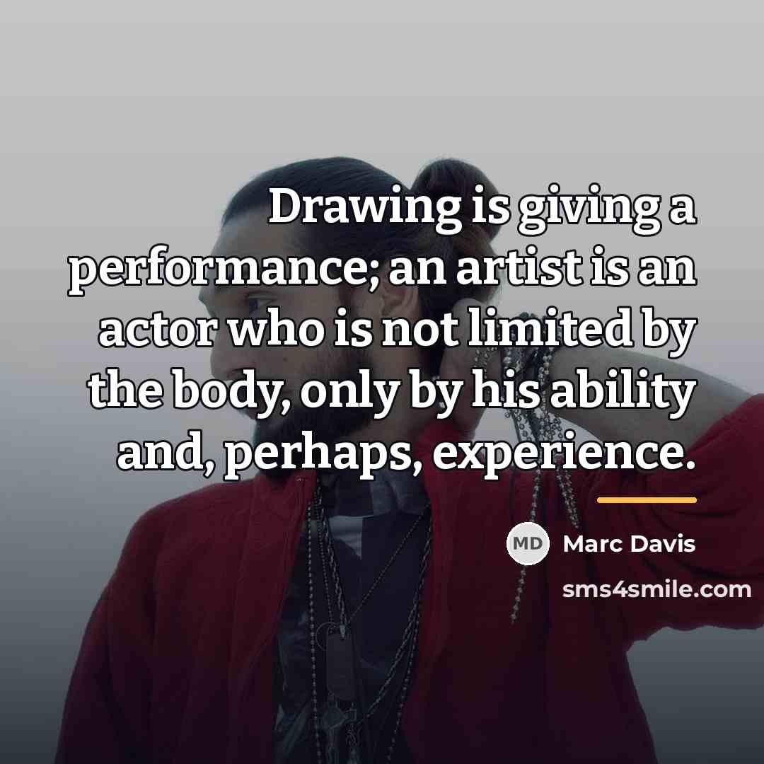 “Drawing is giving a performance; an artist is an actor…” quote by Marc Davis