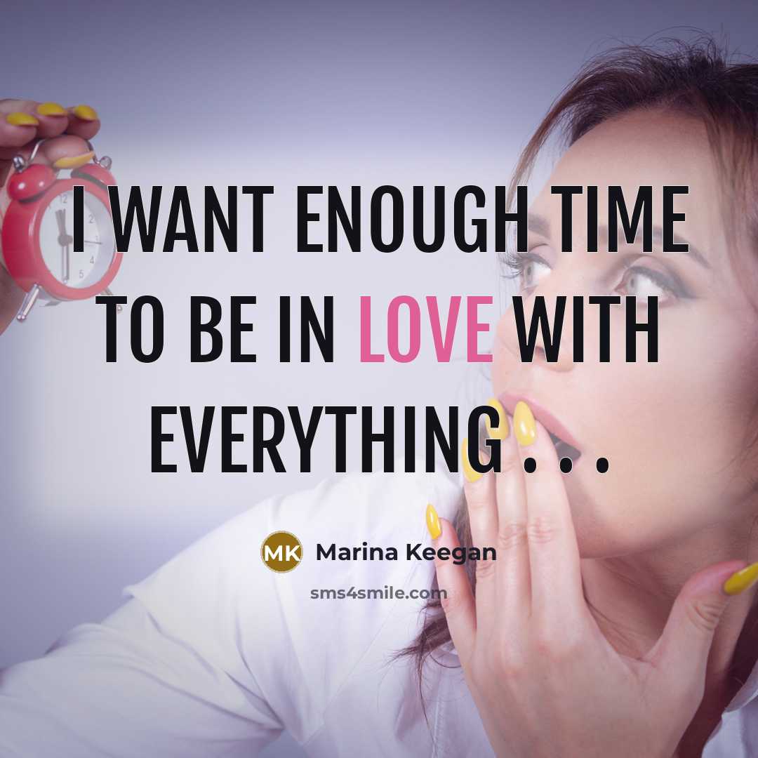 “I want enough time to be in love with everything…” quote by Marina Keegan