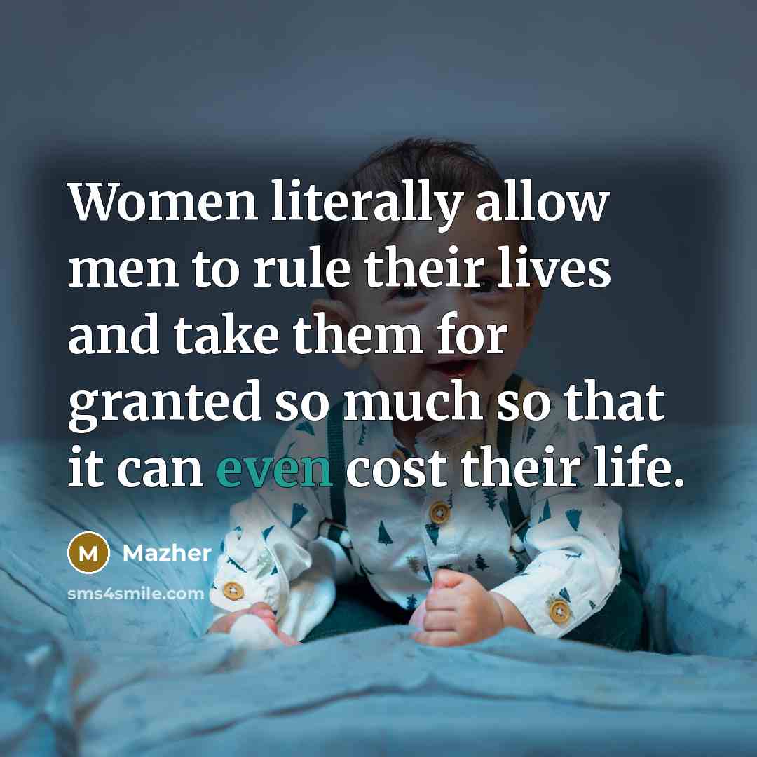 “Women literally allow men to rule their lives and take…” quote by Mazher