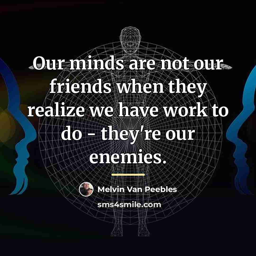 “Our minds are not our friends when they realize we…” quote by Melvin Van Peebles