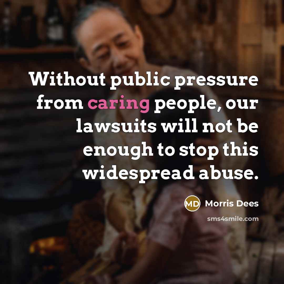 “Without public pressure from caring people, our lawsuits will not…” quote by Morris Dees