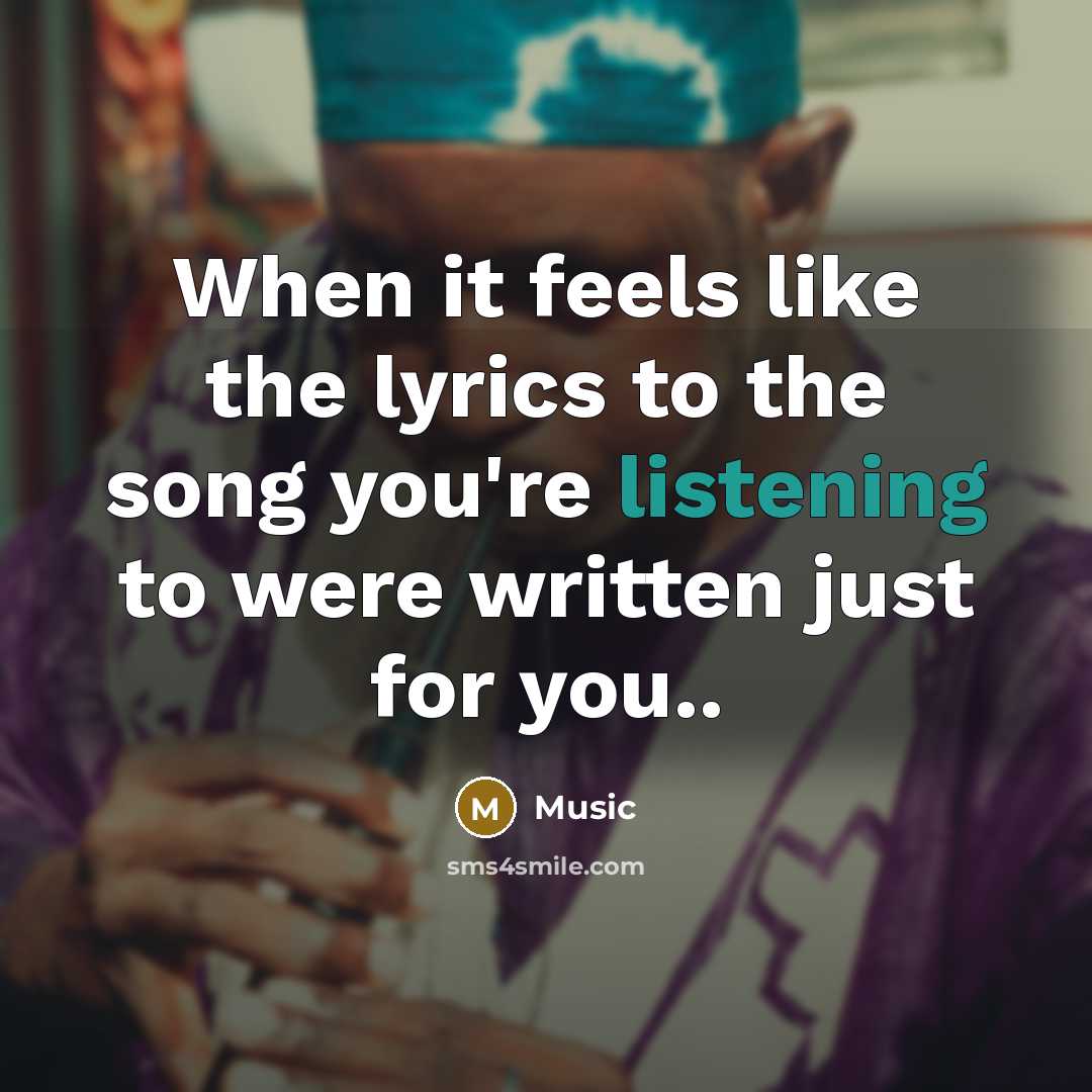 “When it feels like the lyrics to the song you're…” quote by Music