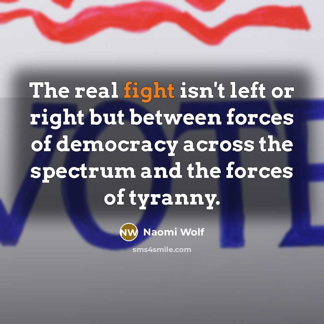“The real fight isn't left or right but between forces…” quote by Naomi Wolf
