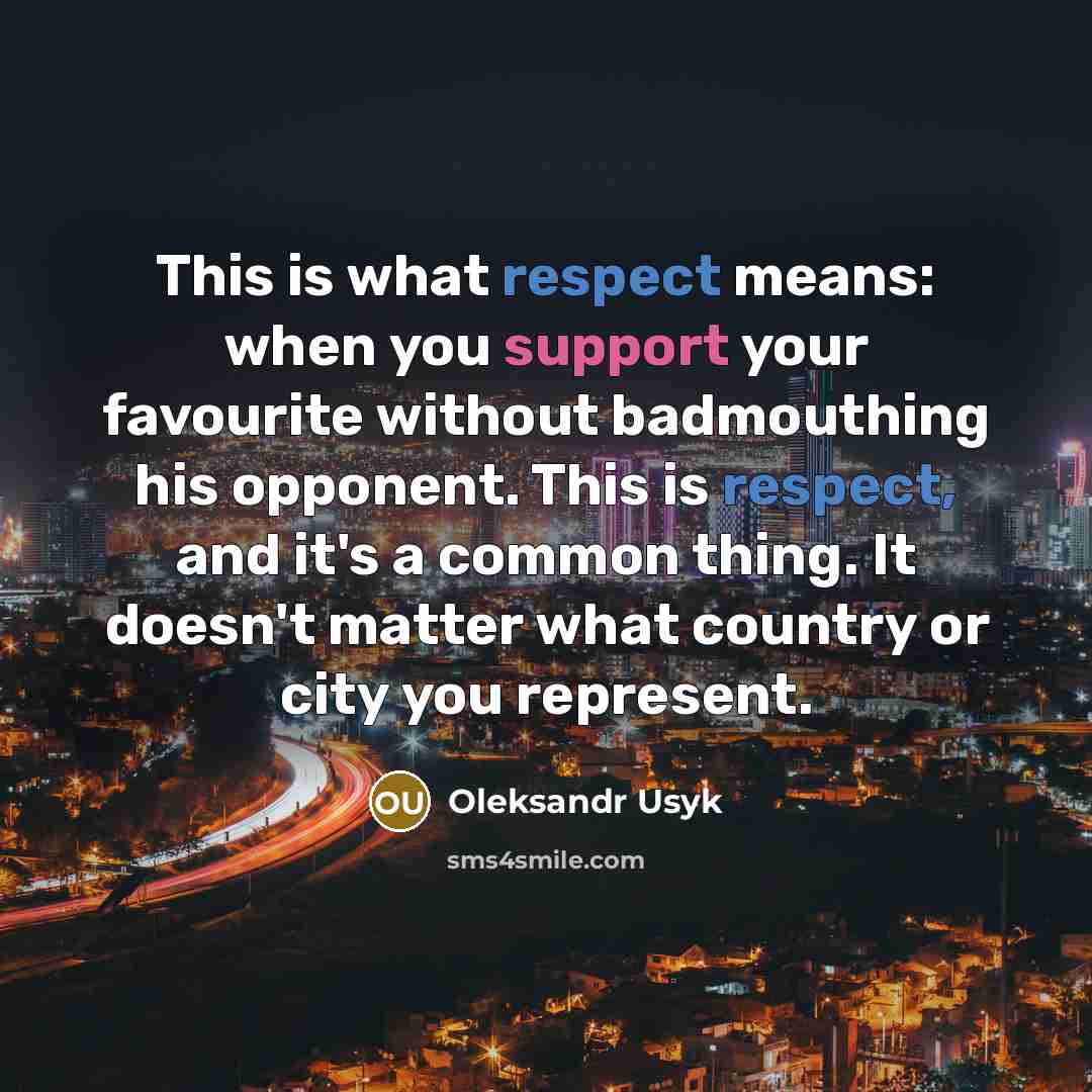 “This is what respect means: when you support your favourite…” quote by Oleksandr Usyk