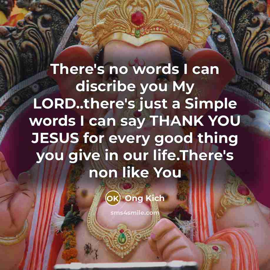 “There's no words I can discribe you My LORD..there's just…” quote by Ong Kich