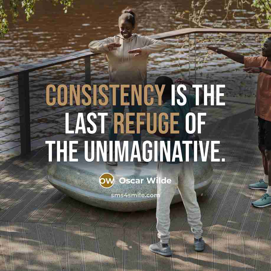 “Consistency is the last refuge of the unimaginative.…” quote by Oscar Wilde