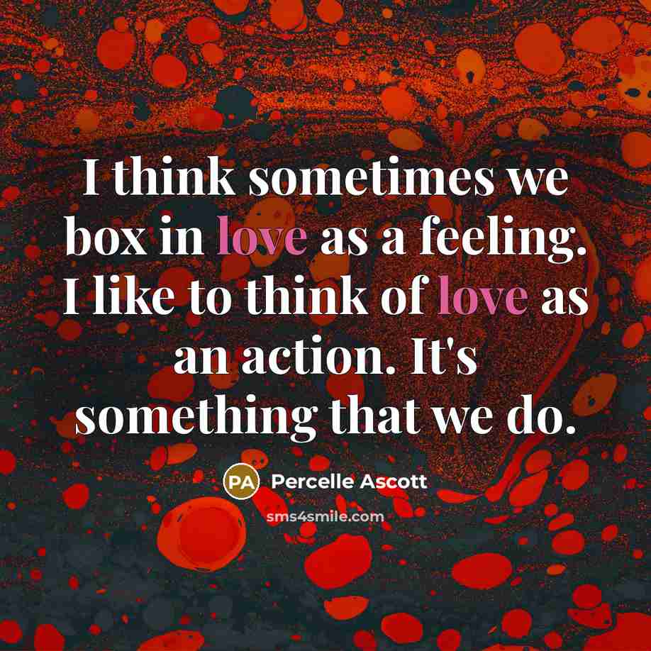“I think sometimes we box in love as a feeling.…” quote by Percelle Ascott
