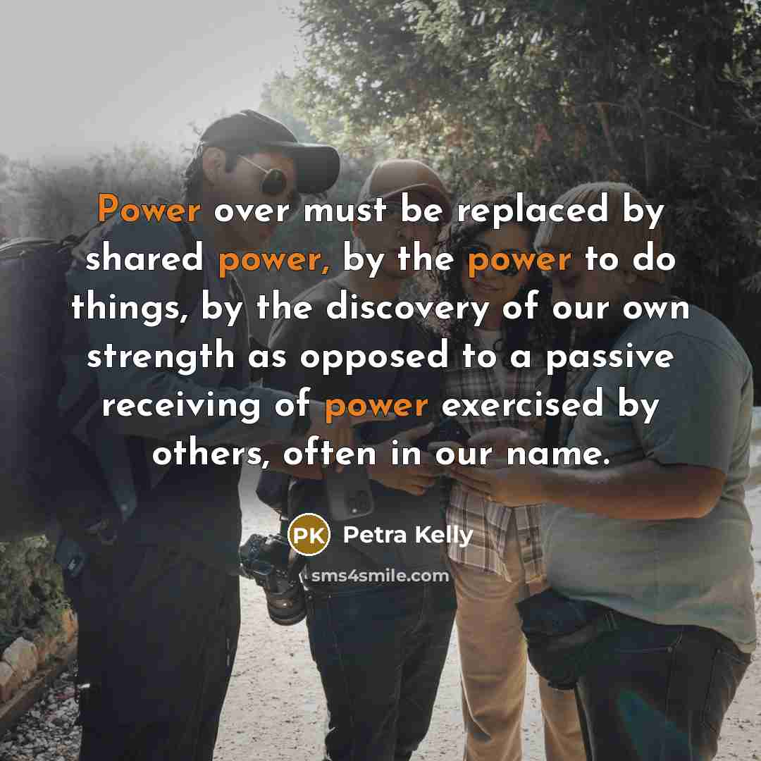 “Power over must be replaced by shared power, by the…” quote by Petra Kelly