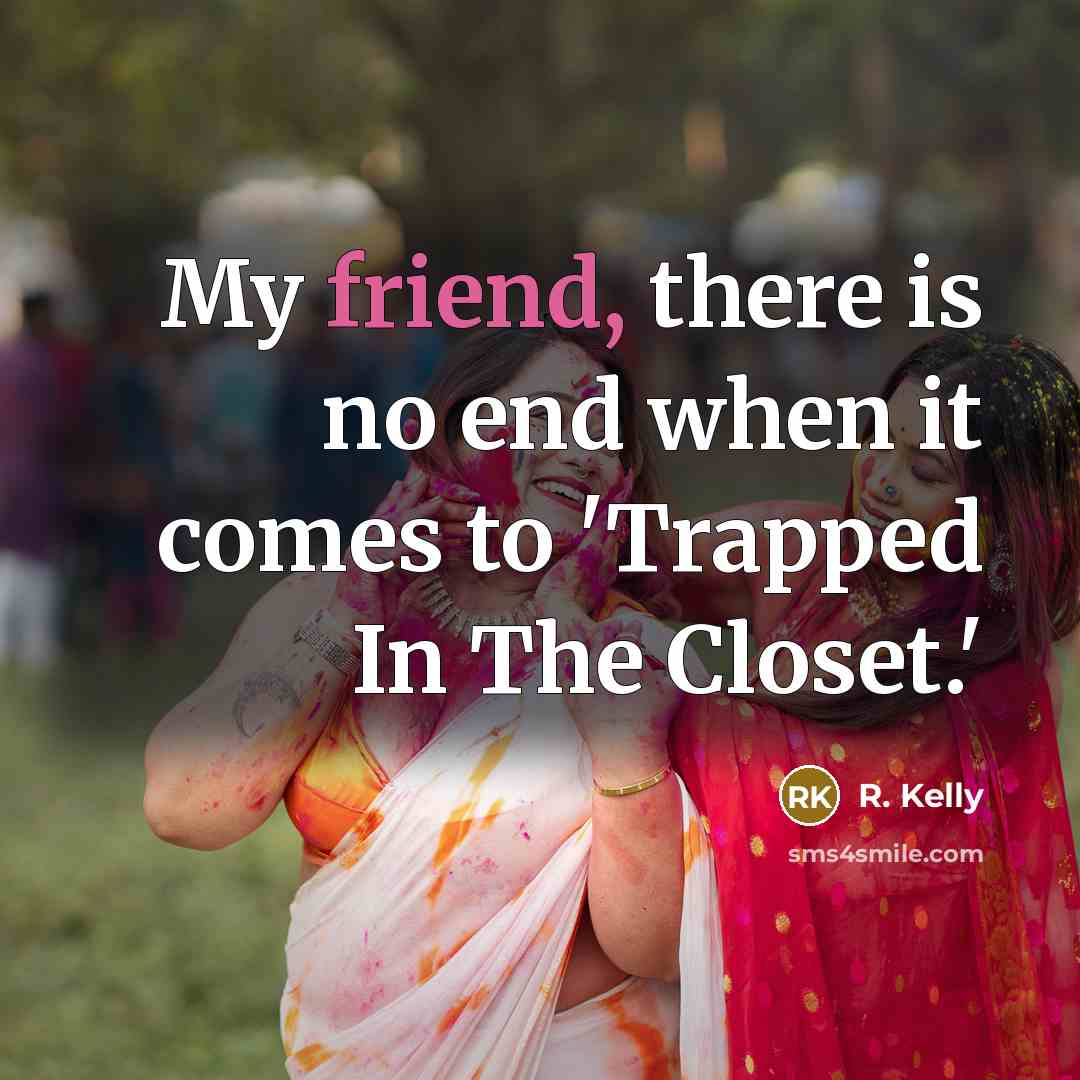 “My friend, there is no end when it comes to…” quote by R. Kelly