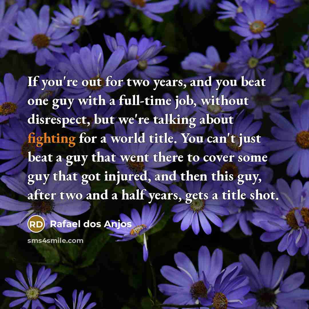 “If you're out for two years, and you beat one…” quote by Rafael dos Anjos
