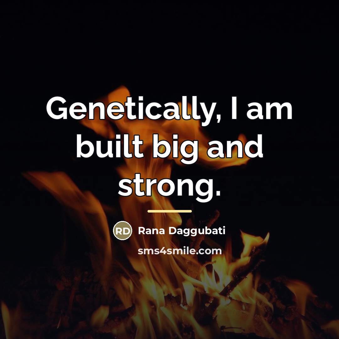 “Genetically, I am built big and strong.…” quote by Rana Daggubati