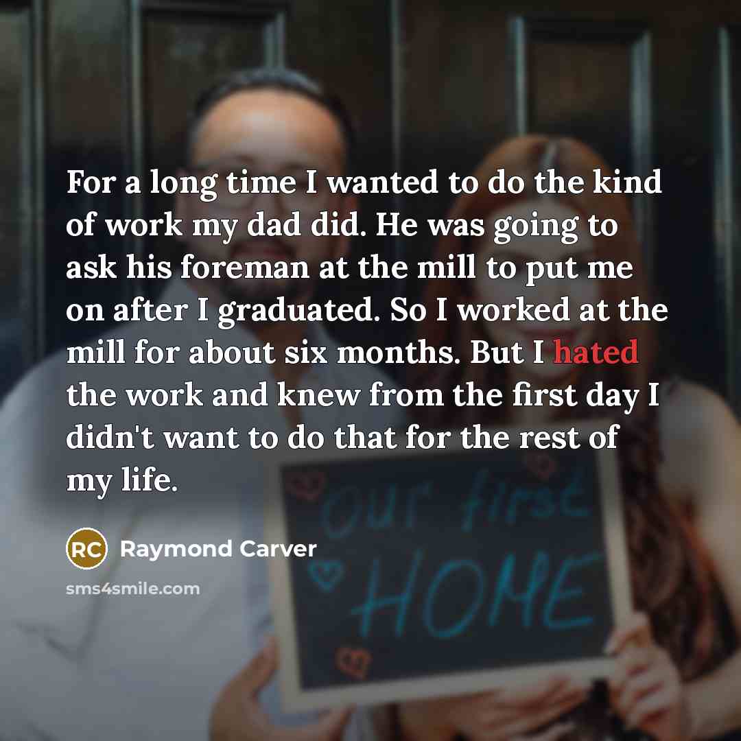 “For a long time I wanted to do the kind…” quote by Raymond Carver