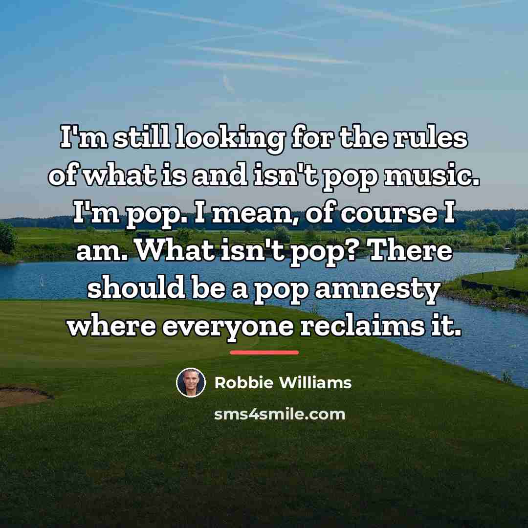 “I'm still looking for the rules of what is and…” quote by Robbie Williams