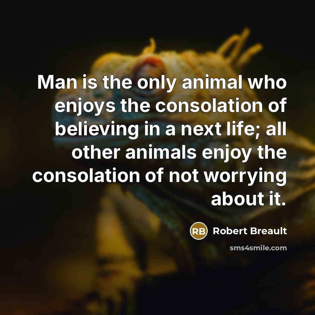 “Man is the only animal who enjoys the consolation of…” quote by Robert Breault