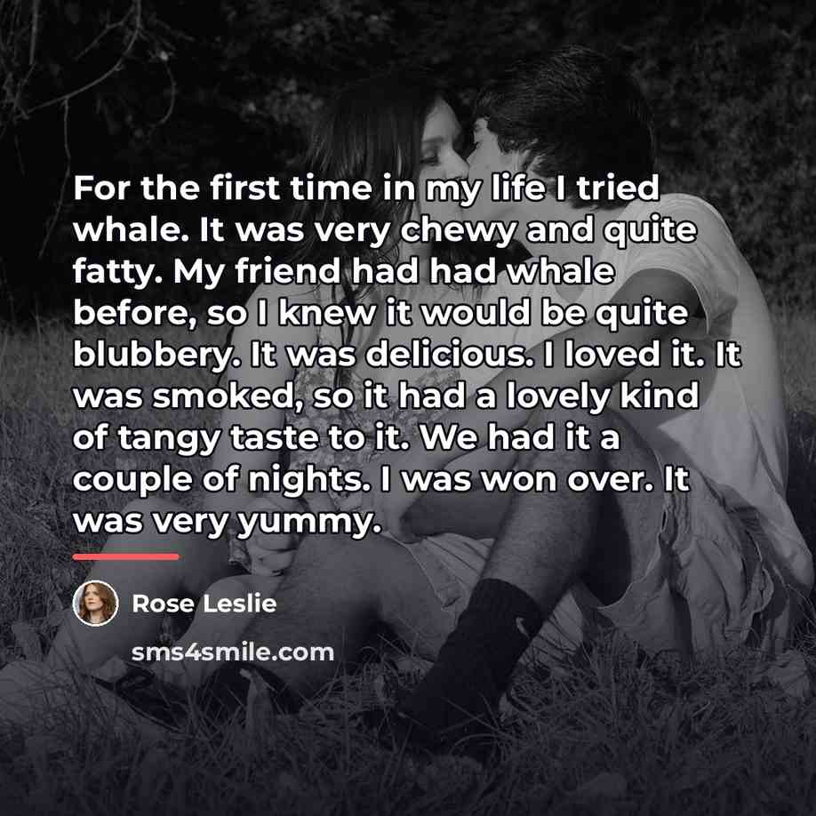 “For the first time in my life I tried whale.…” quote by Rose Leslie