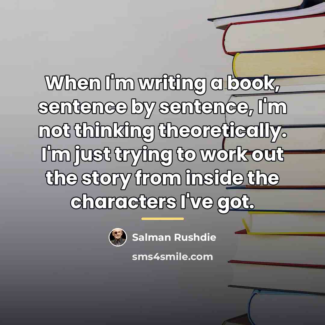 “When I'm writing a book, sentence by sentence, I'm not…” quote by Salman Rushdie