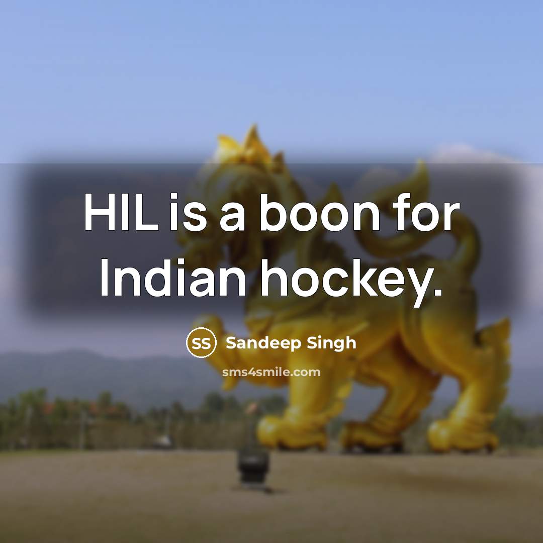 “HIL is a boon for Indian hockey.…” quote by Sandeep Singh