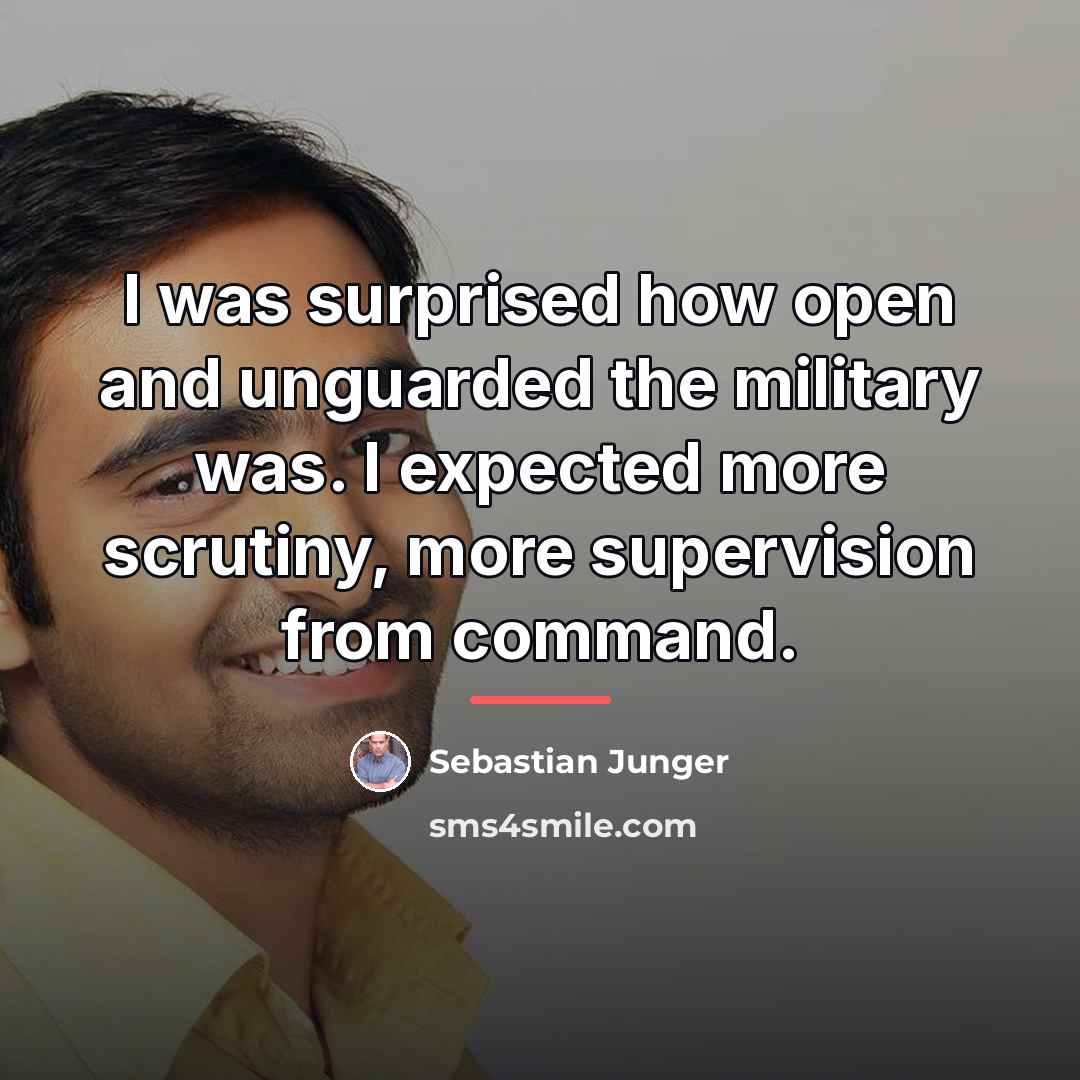 “I was surprised how open and unguarded the military was.…” quote by Sebastian Junger