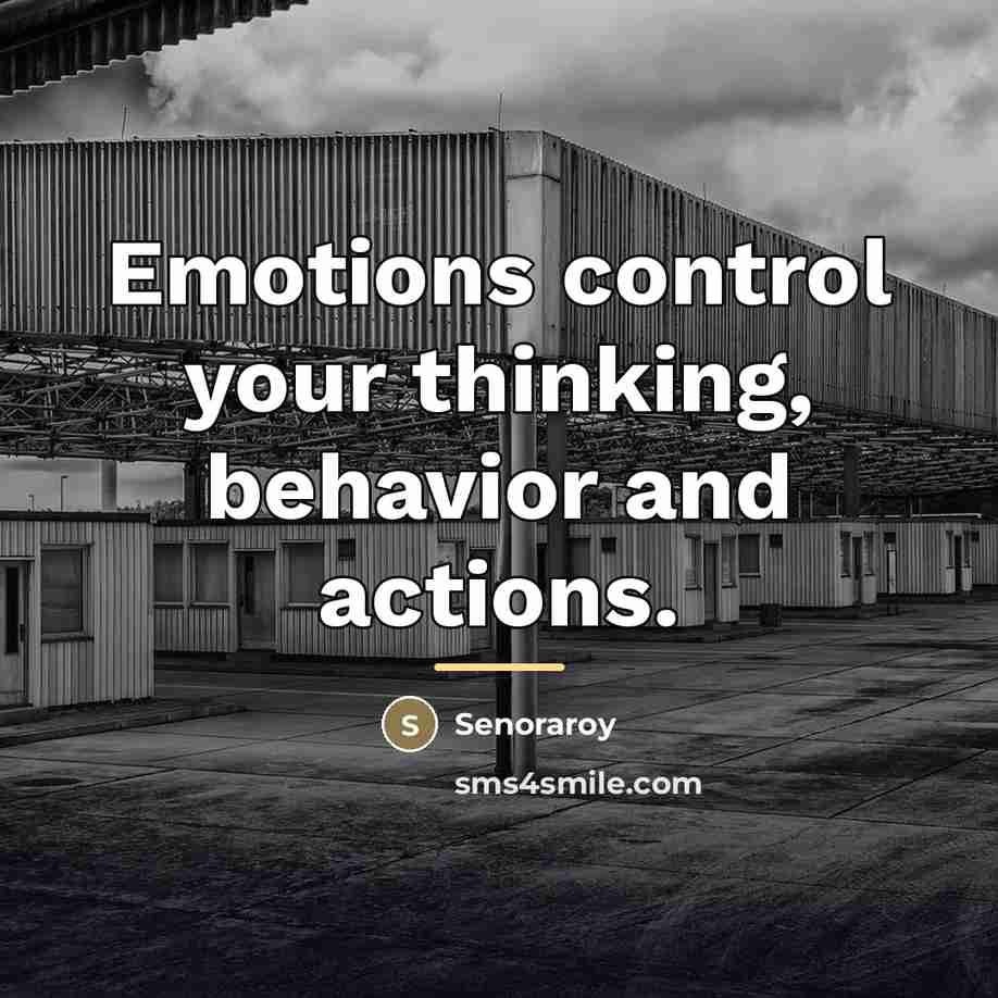 “Emotions control your thinking, behavior and actions.…” quote by Senoraroy