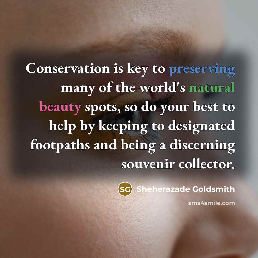 “Conservation is key to preserving many of the world's natural…” quote by Sheherazade Goldsmith