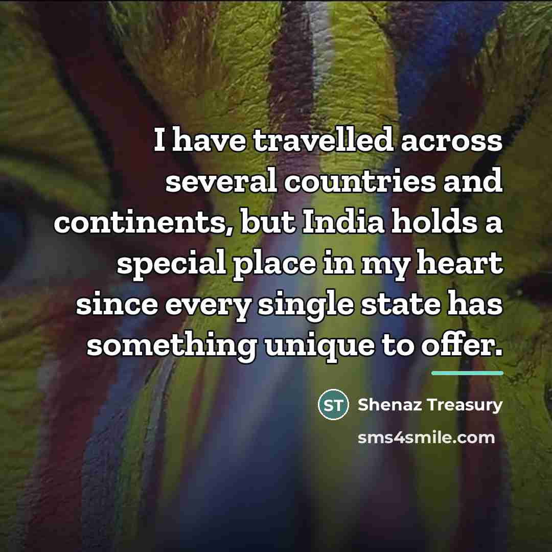 “I have travelled across several countries and continents, but India…” quote by Shenaz Treasury