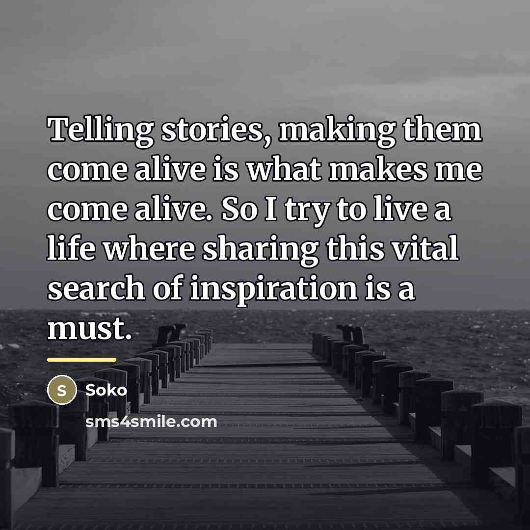 “Telling stories, making them come alive is what makes me…” quote by Soko