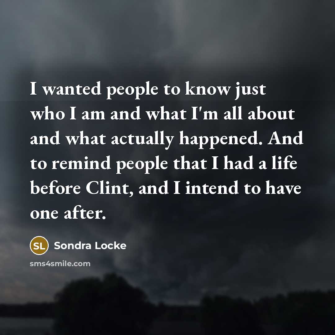 “I wanted people to know just who I am and…” quote by Sondra Locke