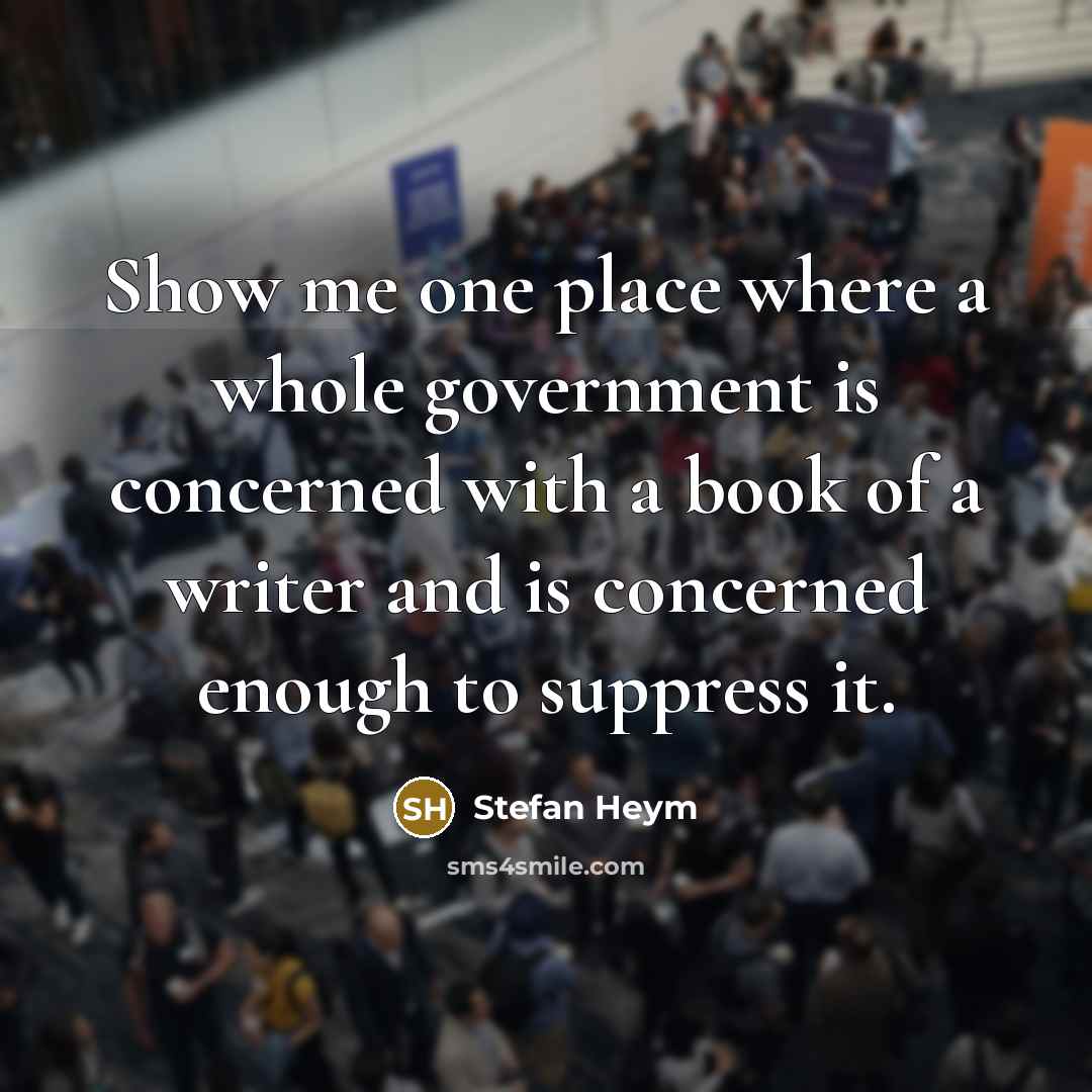 “Show me one place where a whole government is concerned…” quote by Stefan Heym