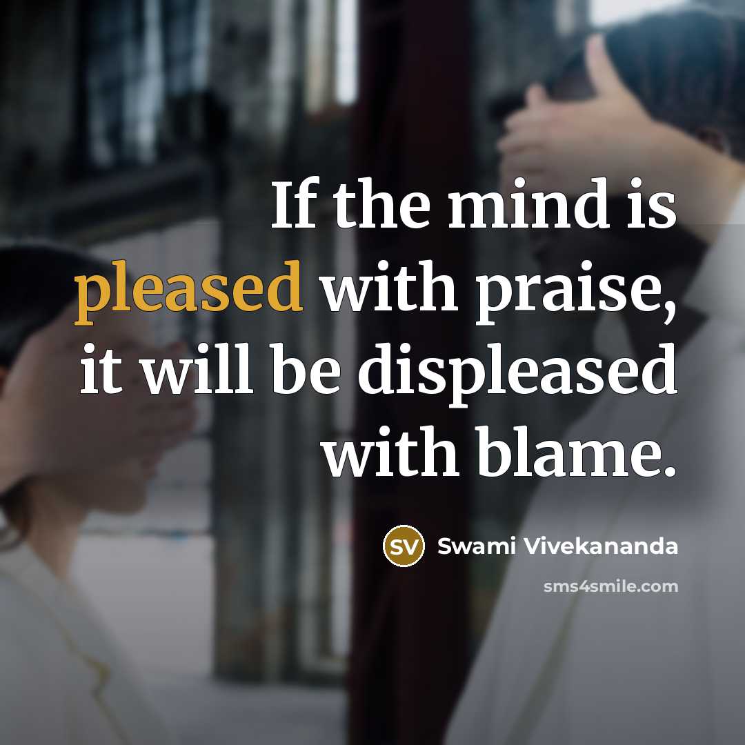 “If the mind is pleased with praise, it will be…” quote by Swami Vivekananda