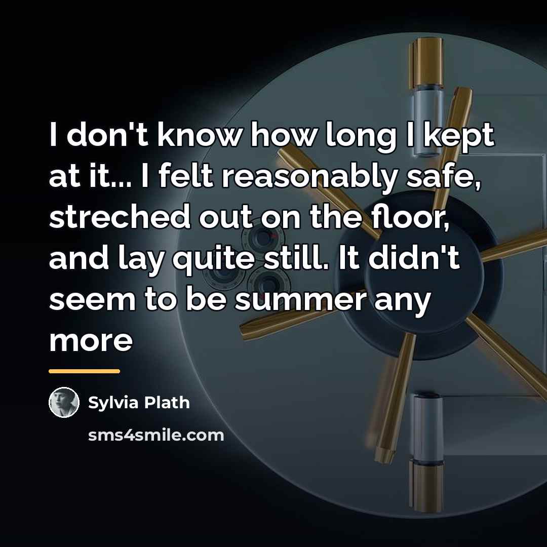 “I don't know how long I kept at it... I…” quote by Sylvia Plath