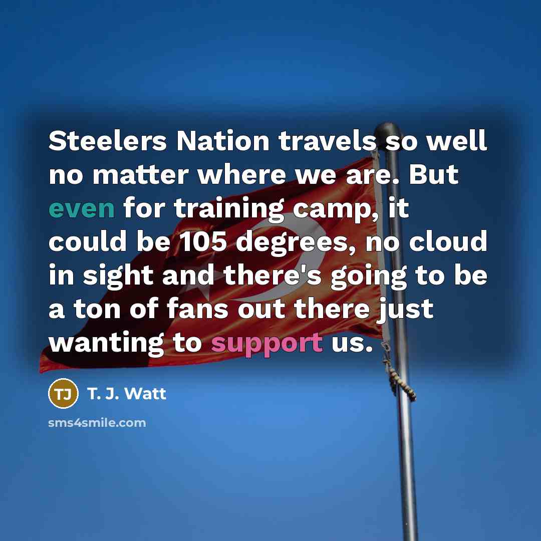 “Steelers Nation travels so well no matter where we are.…” quote by T. J. Watt