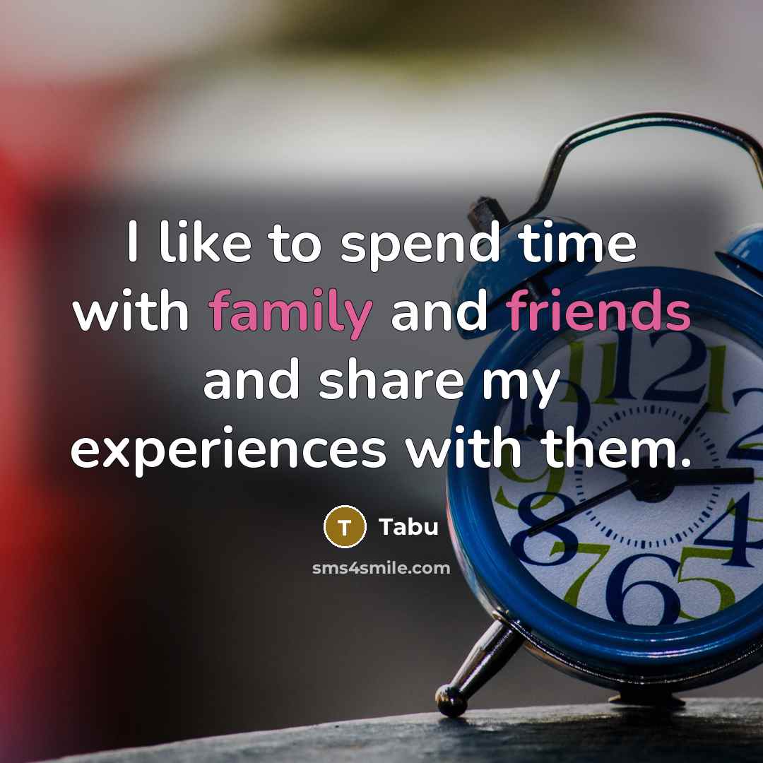 “I like to spend time with family and friends and…” quote by Tabu