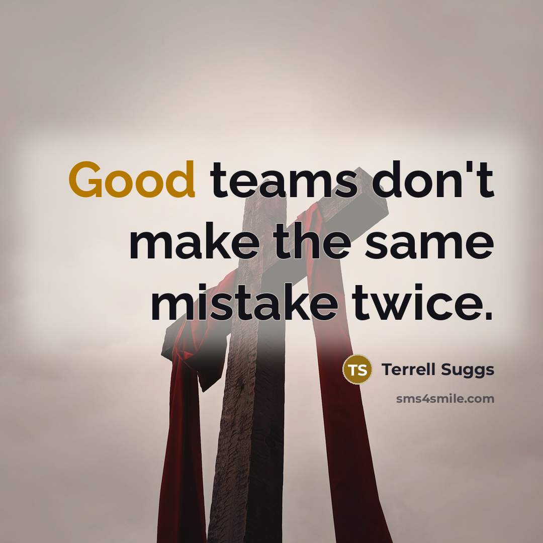 “Good teams don't make the same mistake twice.” quote by Terrell Suggs